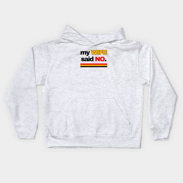 MY WIFE SAID NO Kids Hoodie by ChilledTaho Visuals